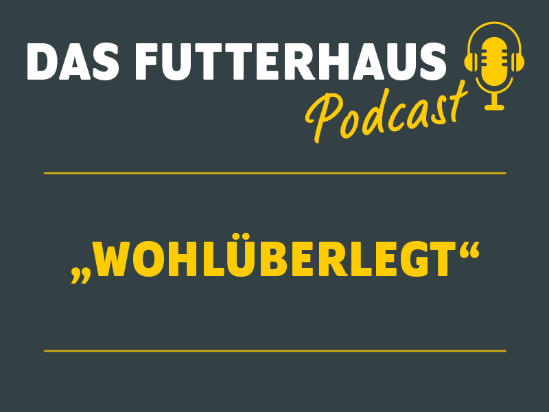 DAS Futterhaus Podcast Wohlüberlegt