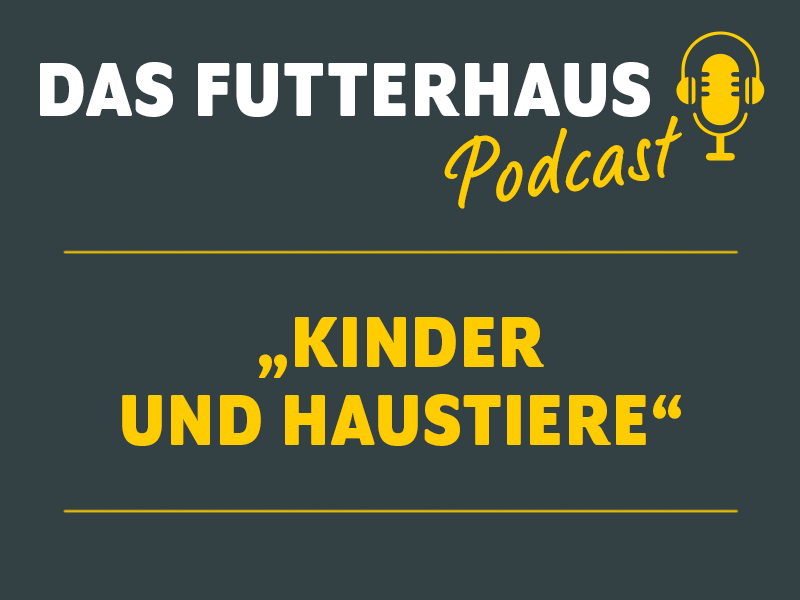 DAS Futterhaus Podcast Kinder und Haustiere